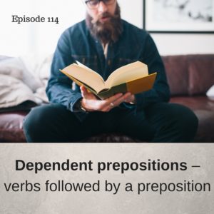 Dependent prepositions – verbs followed by a preposition