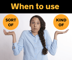 When to use ‘kind of’ and ‘sort of’ – AIRC395