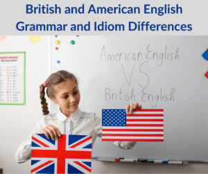 British and American English Grammar and Idiom Differences – AIRC427