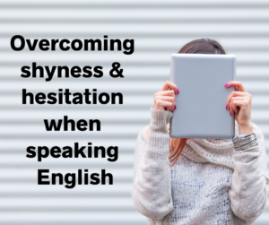 Overcoming shyness and hesitation when speaking English – AIRC447
