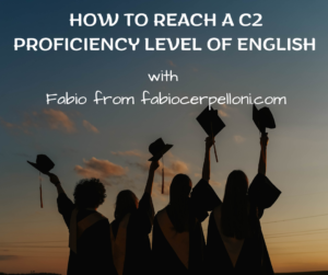 How to reach a C2 Proficiency level of English with Fabio from fabiocerpelloni.com – AIRC444