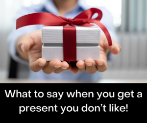 What to say when you get a present you don’t like – AIRC459