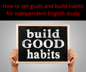 How to set goals and build habits for independent English study – AIRC476