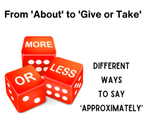 From ‘About’ to ‘Give or Take’: Different ways to say ‘approximately’ – AIRC511