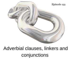 Adverbial clauses, linkers and conjunctions – AIRC133