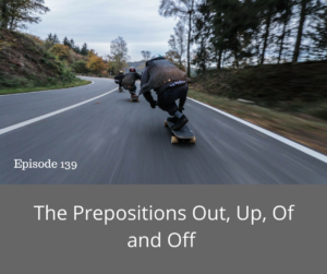 The Prepositions Out, Up, Of and Off – AIRC139