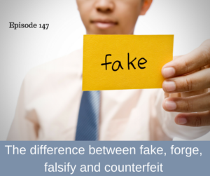 The difference between fake, forge, falsify and counterfeit