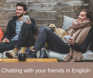 Chatting with your friends in English – AIRC196