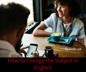 How to Change the Subject in English – AIRC218