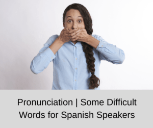 Pronunciation | Some Difficult Words for Spanish Speakers – AIRC310