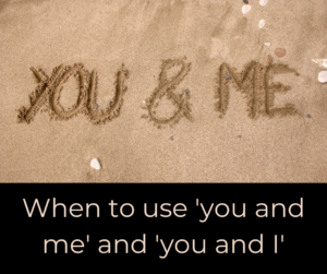 When to use ‘you and me’ and ‘you and I’ – AIRC430